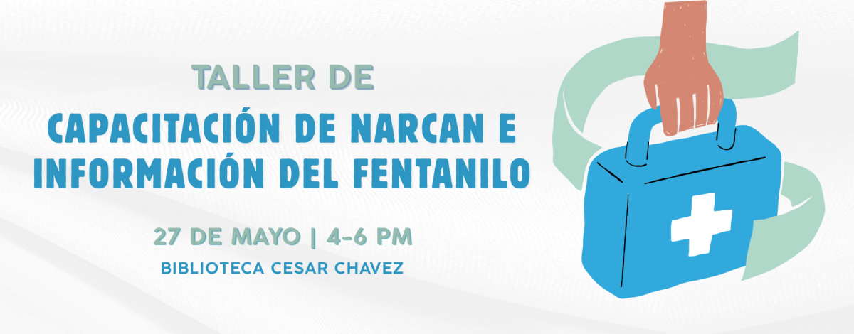 Banner del taller de capacitación sobre Narcan e información del fentanilo el 27 de mayo de 4 a 6 pm en la Biblioteca Cesar Chavez. La imagen incluye un botiquín azul de primeros auxilios con una cruz blanca, sostenido por una mano.