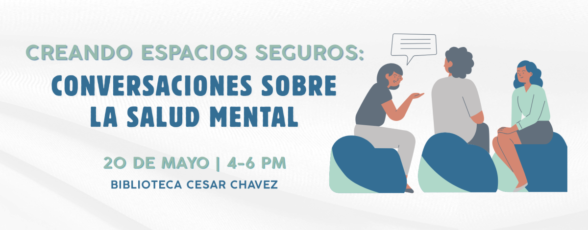 Banner del taller “Creando Espacios Seguros: Conversaciones sobre la Salud Mental” el 20 de mayo de 4 a 6 p. m. en la Biblioteca Cesar Chavez, con una ilustración de personas conversando.