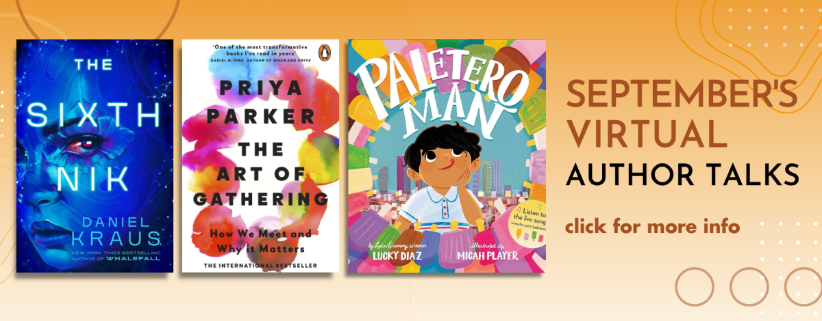 September's virtual author talks featuring the books, "The Sixth Nik," "The Art of Gathering," and "Paletero Man."