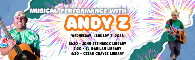 Photos of Andy Z with colorful sparks. Text: Musical performance with Andy Z. Wednesday, January 7, 2026. 12:30 - John Steinbeck Library, 2:30 - El Gabilan Library, 4:30 - Cesar Chavez Library.
