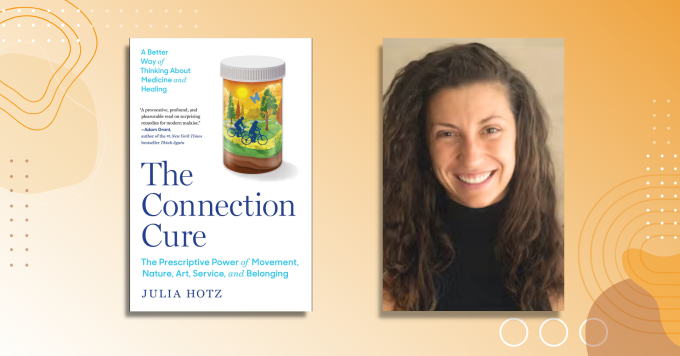Photo of author Julia Hotz alongside the cover of her book The Connection Cure: The Prescriptive Power of Movement, Nature, Art, Service, and Belonging.