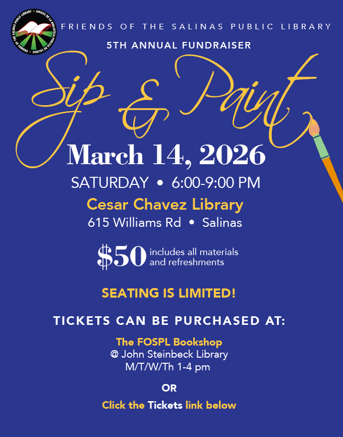 Friends of the Salinas Public Library 5th Annual Fundraiser Sip & Paint March 14, 2026 Saturday 6:00-9:00 PM Cesar Chavez Library 615 Williams Rd Salinas