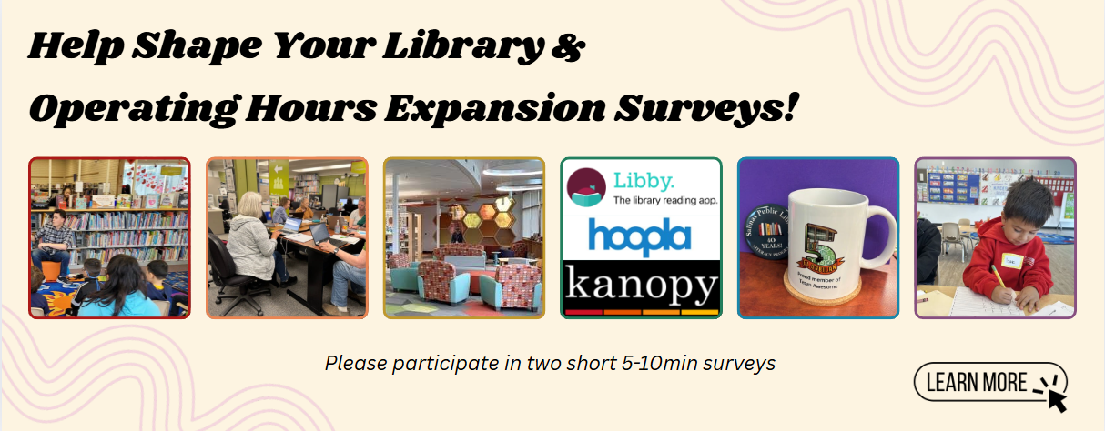 Help Shape Your Library & Operating Hours Expansion Surveys! Please participate in two short 5-10 minute surveys